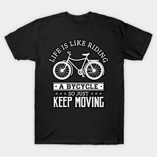 Life Is like Riding a Bicylce Keep Moving Bike Ride T-Shirt